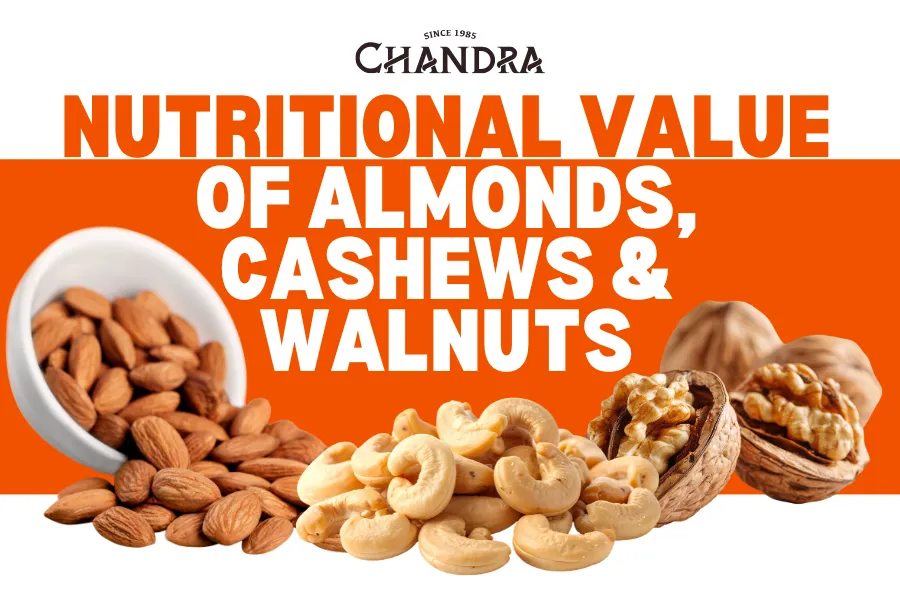 Nutrition Value Of Almonds, Cashews &Amp; Walnuts By Chandra Foods